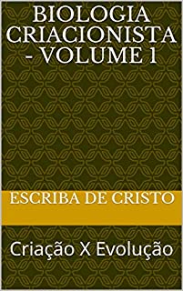 Livro BIOLOGIA CRIACIONISTA - VOLUME 1: Criação X Evolução