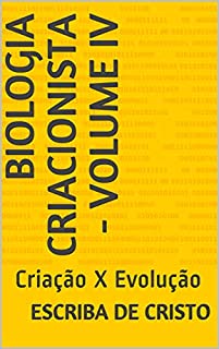 Livro BIOLOGIA CRIACIONISTA - VOLUME IV: Criação X Evolução
