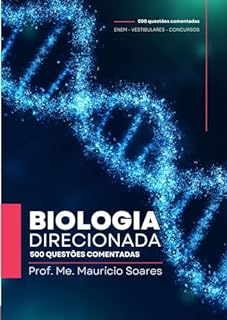BIOLOGIA DIRECIONADA - ENEM/Vestibulares: 500 QUESTÕES COMENTADAS