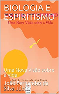 Livro BIOLOGIA E ESPIRITISMO: Uma Nova Visão sobre a Vida