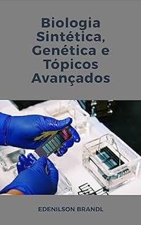Livro Biologia Sintética, Genética e Tópicos Avançados