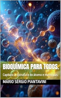 Livro Bioquímica para todos: Capítulo 2: Estrutura do átomo e moléculas