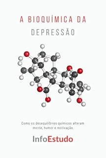 Livro A Bioquímica da Depressão: Como os desequilíbrios químicos alteram mente, humor e motivação