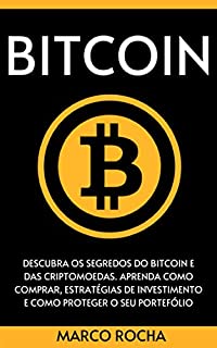 Livro BITCOIN: Descubra Os Segredos Do Bitcoin e Das Criptomoedas. Aprenda Como Comprar, Estratégias De Investimento E Como Proteger o Seu Portefólio (Bitcoin, Blockchain & Criptomoedas)