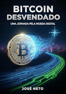 Livro Bitcoin Desvendado: Uma Jornada pela Moeda Digital (Negócios, Empreendedorismo e Investimentos Livro 1)