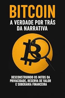 Livro Bitcoin: A Falsa Promessa da Liberdade Financeira: Do sonho de revolução financeira à realidade de especulação e risco sistêmico