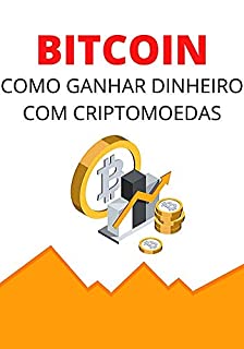 Livro Bitcoin: Como Ganhar Dinheiro Com Bitcoin e Criptomoedas