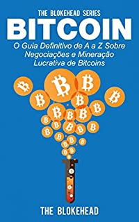 Livro Bitcoin: O Guia Definitivo de A a Z Sobre negociações e Mineração Lucrativa de Bitcoins