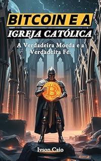 Livro Bitcoin e a Igreja Católica: A Verdadeira Moeda e a Verdadeira Fé