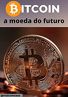 Livro BITCOIN: A MOEDA DO FUTURO: Todos os segredos da moeda do século revelados!