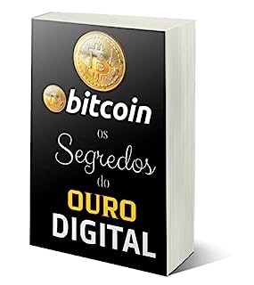 Livro Bitcoin os Segredos do Ouro Digital: Viva de renda com Criptomoedas