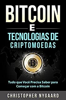 Bitcoin e Tecnologias de Criptomoedas: Tudo que Você Precisa Saber para Começar com a Bitcoin (Livro de portugues/ Portuguese book)