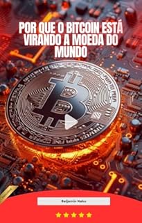 Livro Por que o Bitcoin Está Virando a Moeda do Mundo: E Por Que Até os Governos Estão de Olho