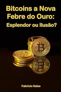 Livro Bitcoins a Nova Febre do Ouro: Esplendor ou Ilusão?