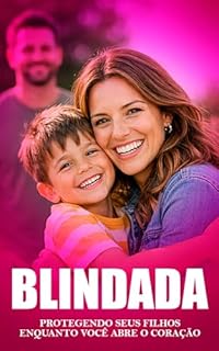 BLINDADA: Mãe, Mulher e Parceira