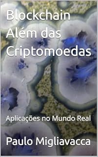 Livro Blockchain Além das Criptomoedas: Aplicações no Mundo Real