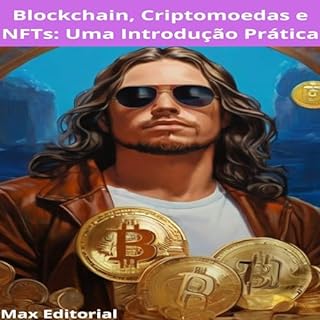 Livro Blockchain, Criptomoedas e NFTs: Uma Introdução Prática (CRIPTOMOEDAS, BITCOINS & BLOCKCHAIN Livro 1)