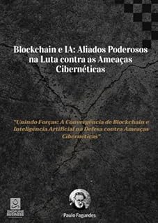 Livro Blockchain e IA: Aliados Poderosos na Luta contra as Ameaças Cibernéticas
