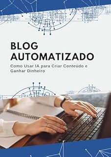 Livro Blog Automatizado: Como Usar IA para Criar Conteúdo e Ganhar Dinheiro