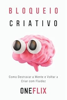 Livro bloqueio criativo: Como Destravar a Mente e Voltar a Criar com Fluidez