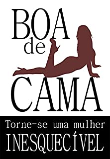 Livro BOA DE CAMA: Torne-se uma mulher inesquecível