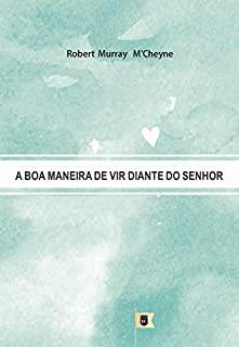 Livro A Boa Maneira De Vir Diante Do Senhor, por R. M. M´Cheyne