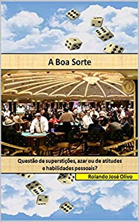 Livro A Boa Sorte: Questão de superstições, azar ou de atitudes e habilidades pessoais?