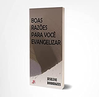 BOAS RAZÕES PARA VOCÊ EVANGELIZAR