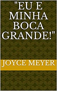 "Eu e Minha Boca Grande!"