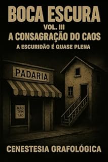 Livro BOCA ESCURA: VOL. III — A CONSAGRAÇÃO DO CAOS — A ESCURIDÃO É QUASE PLENA