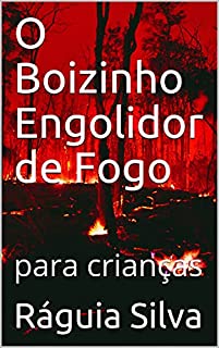 Livro O Boizinho Engolidor de Fogo: para crianças