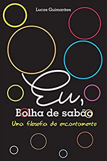 Livro Eu, bolha de sabão: Uma filosofia do encantamento