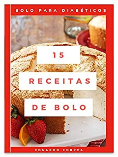Livro Bolo para diabéticos - 15 Receitas de Bolo para Diabéticos: 15 Receitas Deliciosas de Bolos para Diabéticos