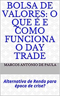 Bolsa de Valores: O que é e como funciona o Day Trade: Alternativa de Renda para época de crise?