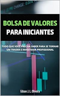 Livro Bolsa de Valores para iniciantes: Tudo que você precisa saber para se tornar um trader e investidor profissional