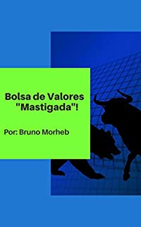 Bolsa de Valores "Mastigada"!: Você está a 22 páginas de se tornar um investidor consciente e próspero. Confira!