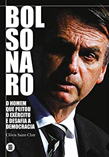 Bolsonaro: o homem que peitou o exército e desafia a democracia