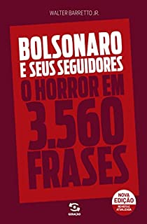 Bolsonaro e seus seguidores: o horror em 3560 frases