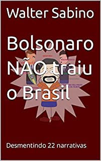 Livro Bolsonaro NÃO traiu o Brasil: Desmentindo 22 narrativas