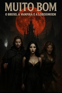 Livro MUITO BOM? O BRUXO, A VAMPIRA E A LOBISOMOEM: Entre feitiços, presas e garras, um triângulo proibido floresce nas sombras da Lua Negra. Dark Romance, Dark Fantasy