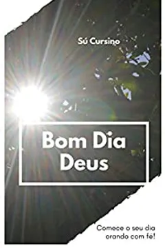 Bom Dia Deus - eBook, Resumo, Ler Online e PDF - por Sú Cursino