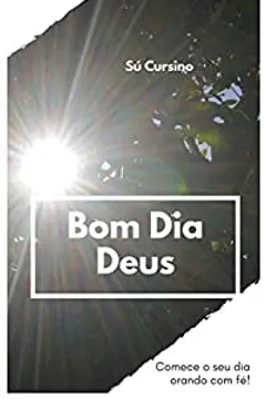Bom Dia Deus - eBook, Resumo, Ler Online e PDF - por Sú Cursino Bom Dia Deus - eBook, Resumo, Ler Online e PDF - por Sú Cursino