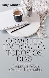 Livro Como Ter Um Bom Dia Todos os Dias: Pequenas Ações, Grandes Resultados