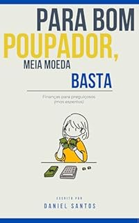 Livro Para Bom Poupador, Meia Moeda Basta: Guia Prático de Literacia Financeira para Começar a Poupar e Investir