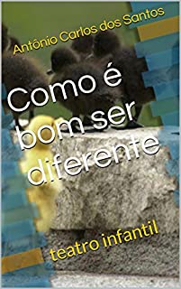 Livro Como é bom ser diferente: teatro infantil (Coleção estórias maravilhosas para aprender se divertindo Livro 8)