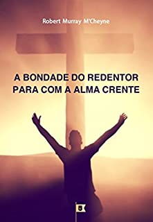Livro A Bondade do Redentor Para Com a Alma Crente, por R. M. M´Cheyne