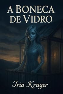 Livro A Boneca De Vidro: "Entre vidro e silêncio, cada palavra reflete a eternidade de uma alma.”