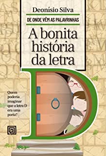 A bonita história da letra D (De onde vêm as palavrinhas)