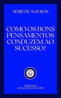Livro COMO OS BONS PENSAMENTOS CONDUZEM AO SUCESSO?: série de 3 livros