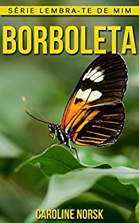 Livro Borboleta: Fotos Incríveis e Factos Divertidos sobre Borboleta para Crianças (Série Lembra-Te De Mim)